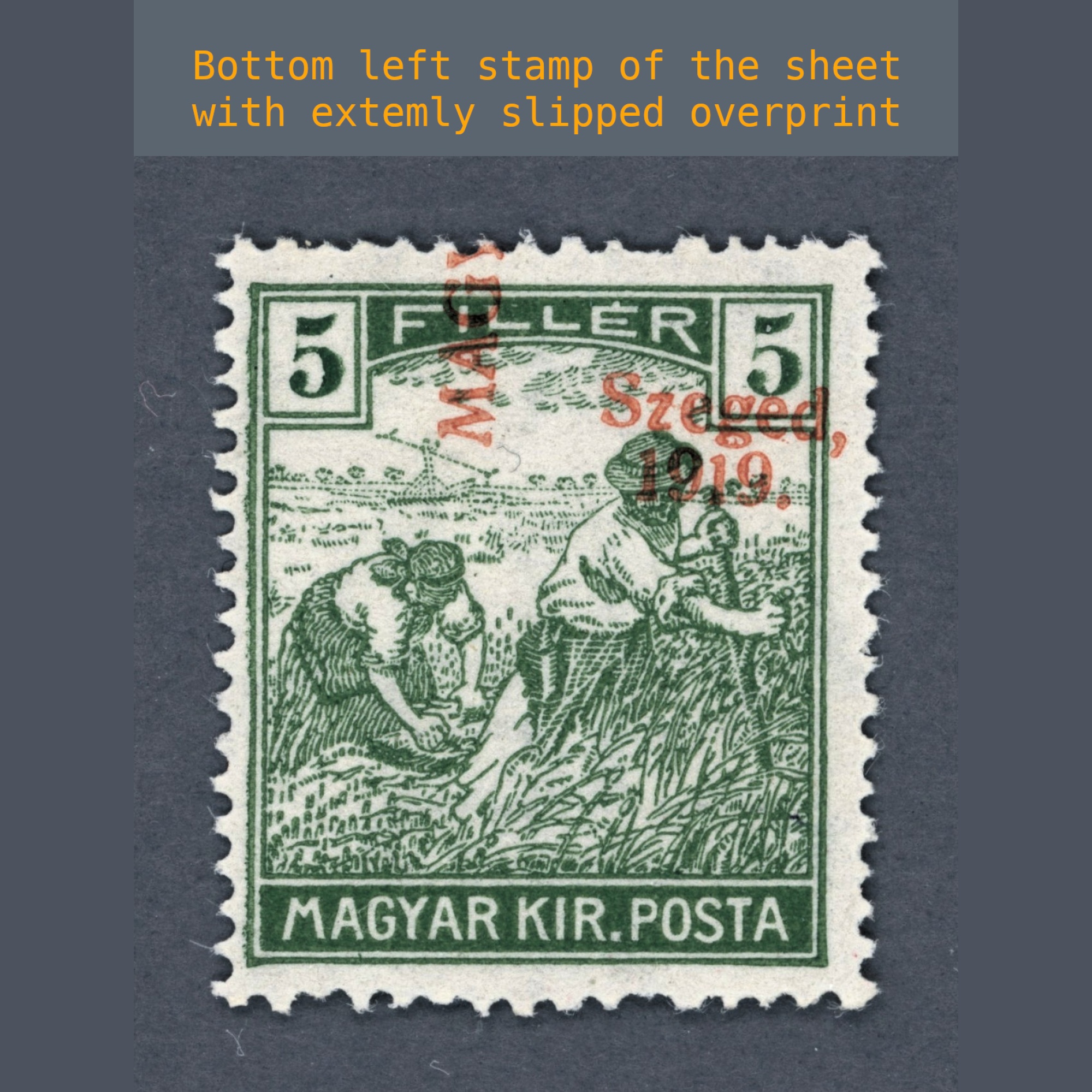 1919 Hungary - Szeged - Reaper 5 filler, bottom left stamp of the sheet with extremly slipped overprint